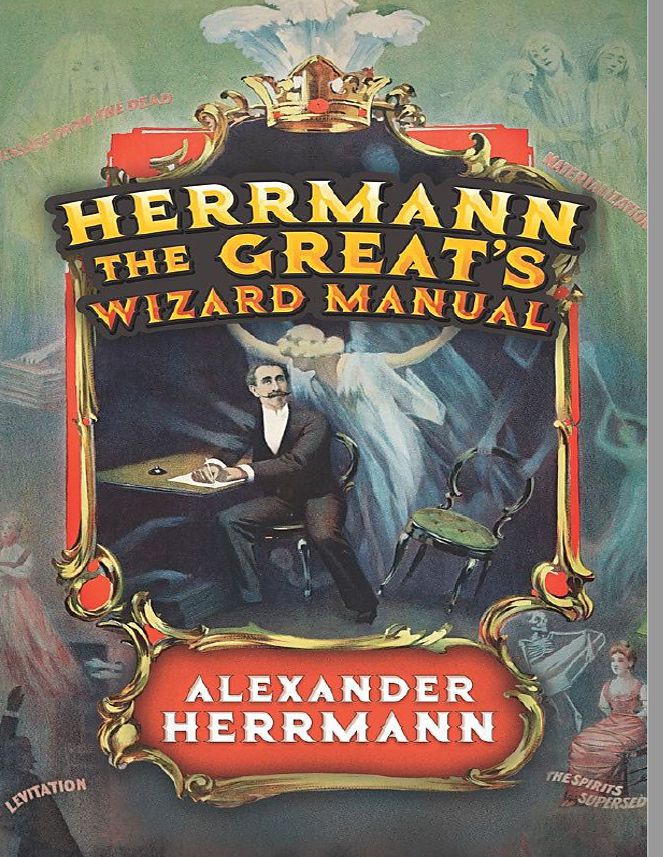 Alexander Hermann - Herrmann the Great's Wizard Manual